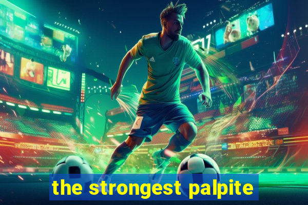 the strongest palpite